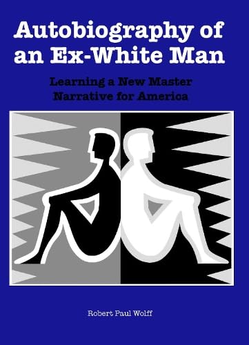 9781580461801: Autobiography of an Ex-White Man: Learning a New Master Narrative for America