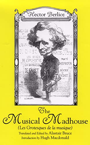 9781580461825: The Musical Madhouse: An English Translation of Berlioz's Les Grotesques de la musique (Eastman Studies in Music)