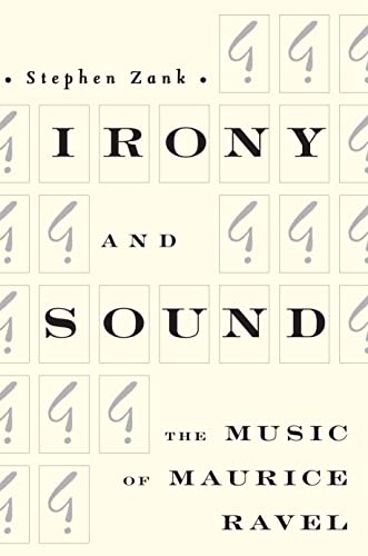 Beispielbild fr Irony and Sound - The Music of Maurice Ravel zum Verkauf von THE SAINT BOOKSTORE