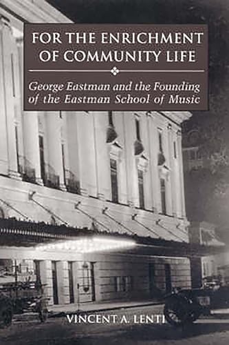 Beispielbild fr For the Enrichment of Community Life: George Eastman and the Founding of the Eastman School of Music zum Verkauf von Mr. Bookman