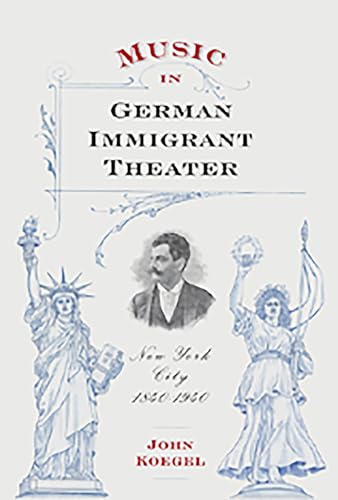 Imagen de archivo de Music in German Immigrant Theater: New York City, 1840-1940 (Eastman Studies in Music) (Volume 62) a la venta por PlumCircle