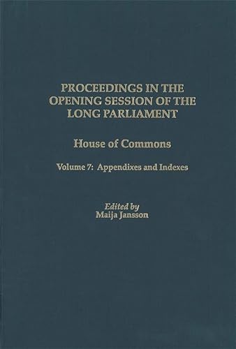 9781580462242: Proceedings in the Opening Session of the Long Parliament: House of Commons, Volume 7: Appendixes and Indexes (Proceedings of the English Parliament)