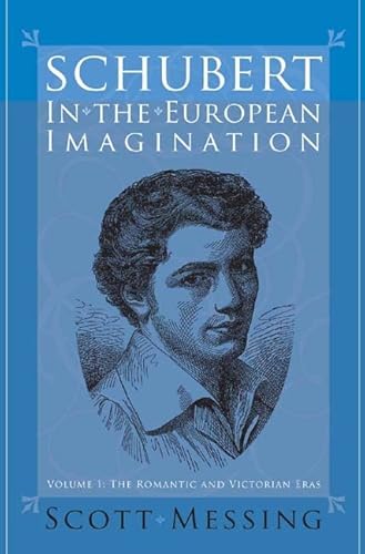 9781580462334: Schubert in the European Imagination, Volume 1: The Romantic and Victorian Eras