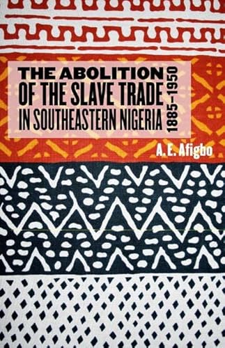 9781580462426: THE ABOLITION OF THE SLAVE TRADE IN SOUTHEASTERN NIGERIA, 1885-1950: 25 (Rochester Studies in African History and the Diaspora)