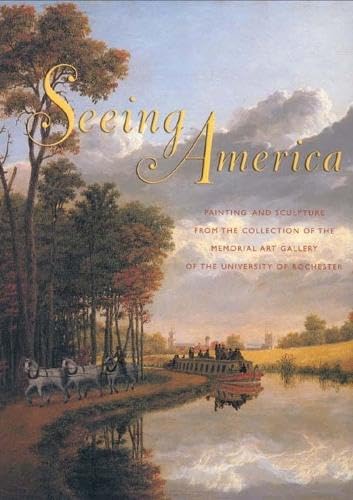 Imagen de archivo de Seeing America: Painting and Sculpture From the Collection of the Memorial Art Gallery of the University of Rochester a la venta por RPL Library Store