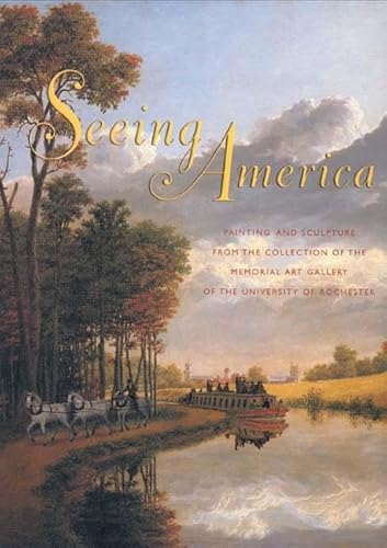 Seeing America : Painting and Sculpture from the Collection of the Memorial Art Gallery of the Un...