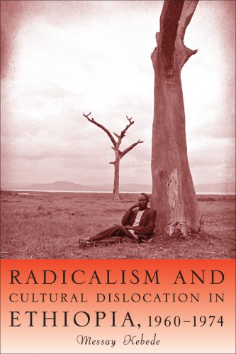 Beispielbild fr Radicalism and Cultural Dislocation in Ethiopia, 1960-1974 (Rochester Studies in African History and the Diaspora, 36) (Volume 36) zum Verkauf von Brook Bookstore On Demand