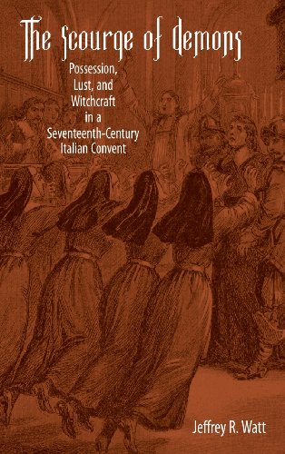 9781580462983: The Scourge of Demons: Possession, Lust, and Witchcraft in a Seventeenth-Century Italian Convent: 12 (Changing Perspectives on Early Modern Europe)