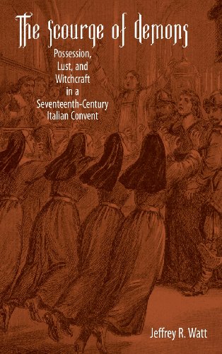 Imagen de archivo de The Scourge of Demons: Possession, Lust, and Witchcraft in a Seventeenth-century Italian Convent (Changing Perspectives on Early Modern Europe) a la venta por AwesomeBooks