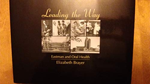 Imagen de archivo de Leading the Way: Eastman and Oral Health a la venta por RPL Library Store