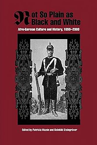 Beispielbild fr Not So Plain as Black and White: Afro-German Culture and History, 1890-2000 (Rochester Studies in African History and the Diaspora) zum Verkauf von Revaluation Books
