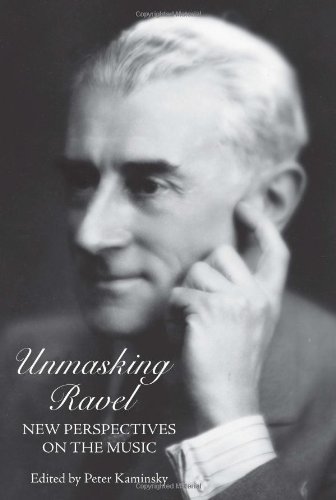 9781580463379: Unmasking Ravel: New Perspectives on the Music (Eastman Studies in Music)
