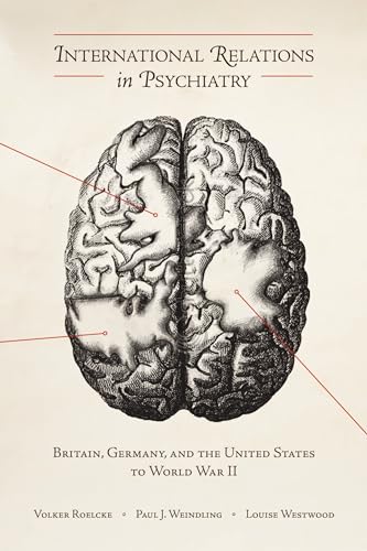 Imagen de archivo de International Relations in Psychiatry: Britain, Germany, and the United States to World War II (Rochester Studies in Medical History) (Volume 15) a la venta por dsmbooks