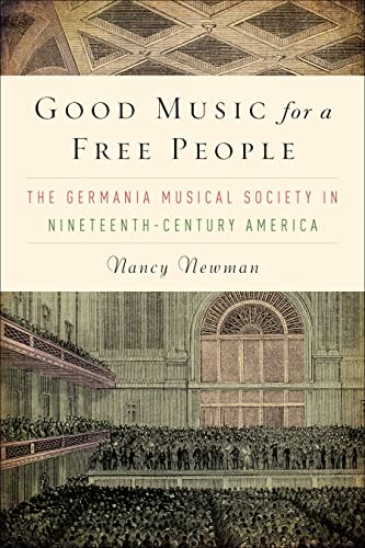 Good Music for a Free People: The Germania Musical Society in Nineteenth-Century America (Eastman...