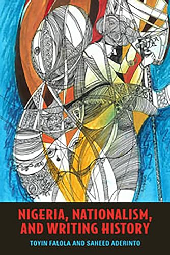 9781580463584: Nigeria, Nationalism, and Writing History (Rochester Studies in African History and the Diaspora)