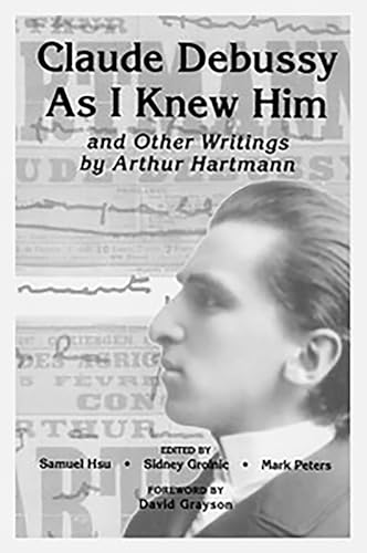 Imagen de archivo de 'Claude Debussy As I Knew Him' and Other Writings of Arthur Hartmann Eastman Studies in Music, 182 a la venta por PBShop.store US
