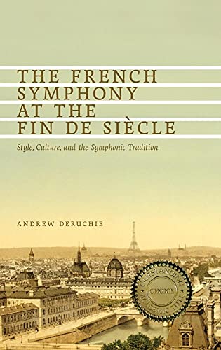 9781580463829: The French Symphony at the Fin de Sicle: Style, Culture, and the Symphonic Tradition: 100 (Eastman Studies in Music)