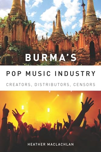 Burma's Pop Music Industry : Creators, Distributors, Censors