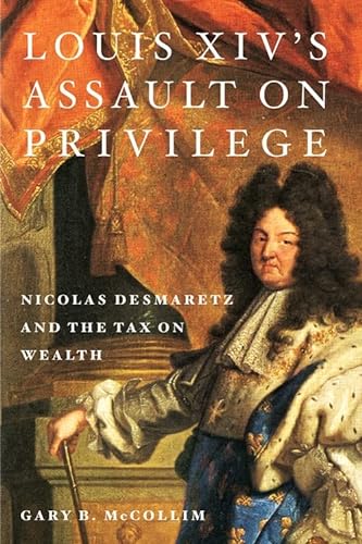Beispielbild fr LOUIS XIV'S ASSAULT ON PRIVILEGE: NICOLAS DESMARETZ AND THE TAX ON WEALTH. zum Verkauf von Burwood Books