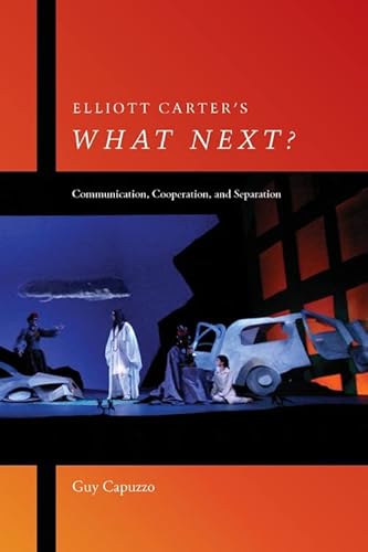 9781580464192: Elliott Carter's What Next?: Communication, Cooperation, and Separation (90) (Eastman Studies in Music)