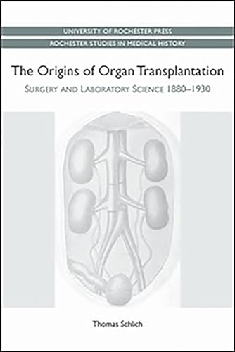 Beispielbild fr Schlich, T: Origins of Organ Transplantation - Surgery and L: Surgery and Laboratory Science, 1880-1930 (Rochester Studies in Medical History, Band 18) zum Verkauf von medimops