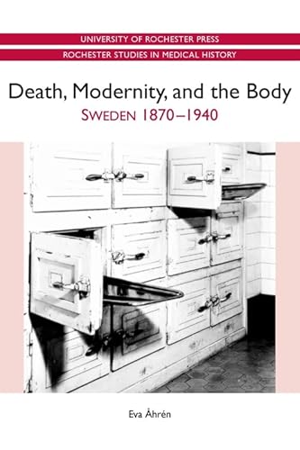 Death, Modernity, and the Body : Sweden 1870-1940
