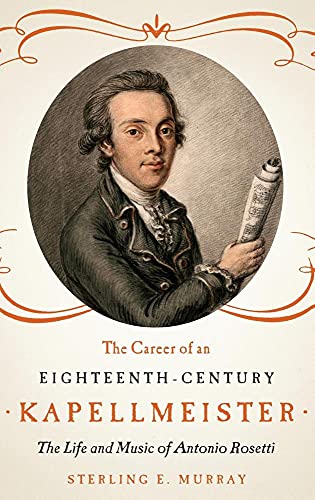 Stock image for The Career of an Eighteenth-Century Kapellmeister: The Life and Music of Antonio Rosetti (Eastman Studies in Music, 107) for sale by Brook Bookstore On Demand