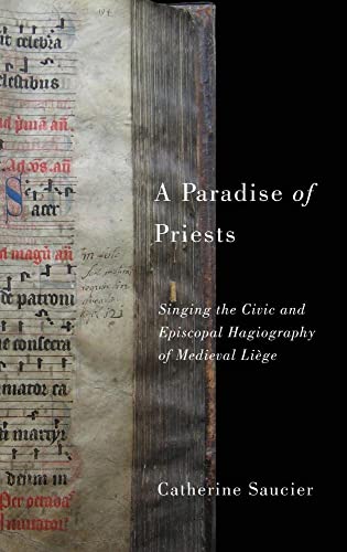 A Paradise of Priests : Singing the Civic and Episcopal Hagiography of Medieval Liège