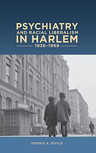 Beispielbild fr Psychiatry and Racial Liberalism in Harlem, 1936-1968 zum Verkauf von Blackwell's