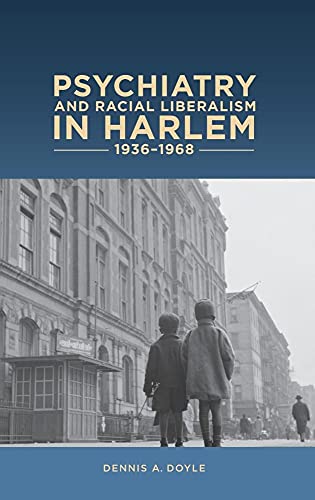 Stock image for Psychiatry and Racial Liberalism in Harlem, 1936-1968 for sale by ThriftBooks-Dallas