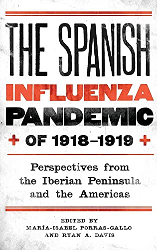 The Spanish Influenza Pandemic of 1918-1919 : Perspectives from the Iberian Peninsula and the Ame...