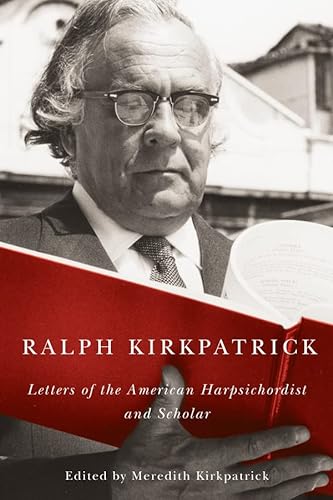 Ralph Kirkpatrick - Ralph Kirkpatrick (author), Meredith Kirkpatrick (editor)
