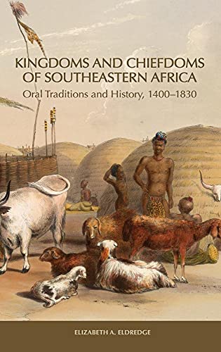 Imagen de archivo de Kingdoms and Chiefdoms of Southeastern Africa: Oral Traditions and History, 1400-1830 (Rochester Studies in African History and the Diaspora) [Hardcover] Eldredge, Elizabeth A. a la venta por Brook Bookstore