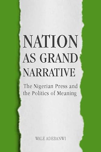 Stock image for Nation as Grand Narrative: The Nigerian Press and the Politics of Meaning (Rochester Studies in African History and the Diaspora, 70) for sale by GF Books, Inc.