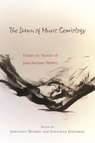 Beispielbild fr The dawn of music semiology: Essays in honor of Jean-Jacques Nattiez zum Verkauf von Robert Campbell Bookseller ABAC/ILAB