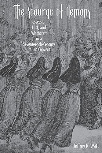 Imagen de archivo de The Scourge of Demons: Possession, Lust, and Witchcraft in a Seventeenth-Century Italian Convent (Changing Perspectives on Early Modern Europe) a la venta por Lucky's Textbooks