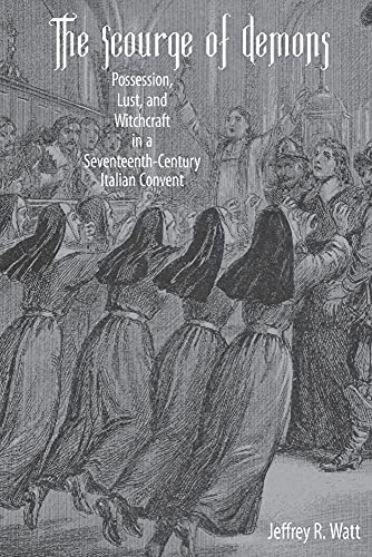 9781580465649: The Scourge of Demons: Possession, Lust, and Witchcraft in a Seventeenth-Century Italian Convent (Changing Perspectives on Early Modern Europe)