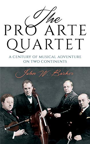 Stock image for The Pro Arte Quartet: A Century of Musical Adventure on Two Continents for sale by HPB-Red