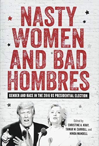 Beispielbild fr Nasty Women and Bad Hombres : Gender and Race in the 2016 US Presidential Election zum Verkauf von Better World Books