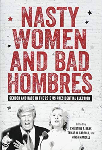 Imagen de archivo de Nasty Women and Bad Hombres : Gender and Race in the 2016 US Presidential Election a la venta por Better World Books