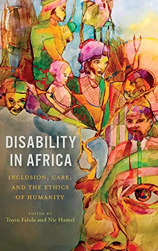 Stock image for Disability in Africa: Inclusion, Care, and the Ethics of Humanity (Rochester Studies in African History and the Diaspora, 91) for sale by Books Unplugged