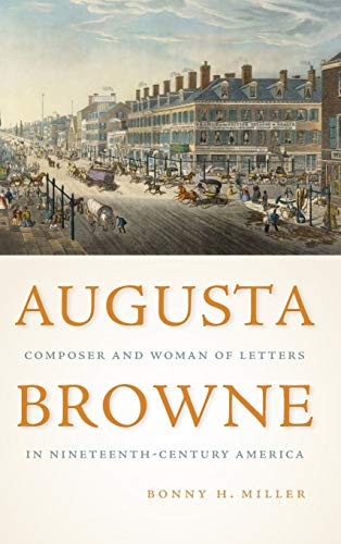 Beispielbild fr Augusta Browne: Composer and Woman of Letters in Nineteenth-Century America (Eastman Studies in Music, 164) zum Verkauf von Wonder Book