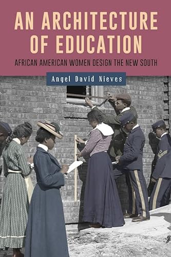 9781580469760: An Architecture of Education: African American Women Design the New South: 7 (Gender and Race in American History)