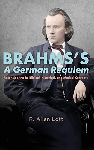 9781580469869: Brahms's A German Requiem: Reconsidering Its Biblical, Historical, and Musical Contexts: 162 (Eastman Studies in Music)