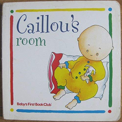Stock image for Caillou's room (Baby's First Book Club) for sale by ThriftBooks-Dallas