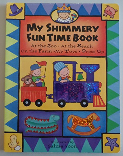 9781580481908: My Shimmery Fun Time Book: At the Zoo - At the Beach - On the Farm - My Toys - Dress Up