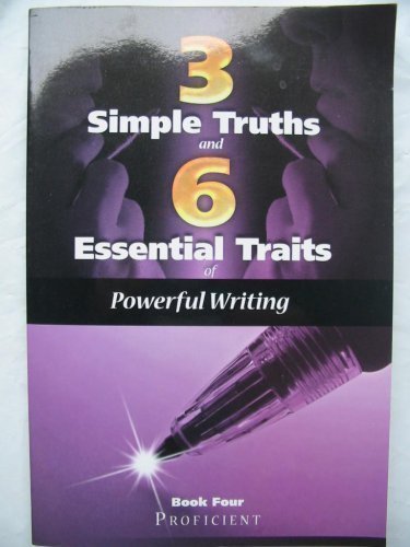Stock image for 3 Simple Truths and 6 Essential Traits of Powerful Writing Book Four Proficient (Book Four Proficient) for sale by Better World Books