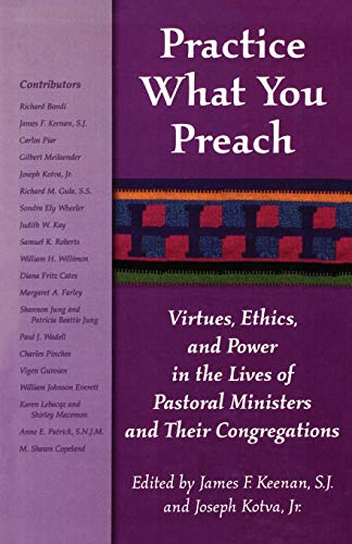 Stock image for Practice What You Preach: Virtues, Ethics, and Power in the Lives of Pastoral Ministers and Their Congregations for sale by ThriftBooks-Dallas