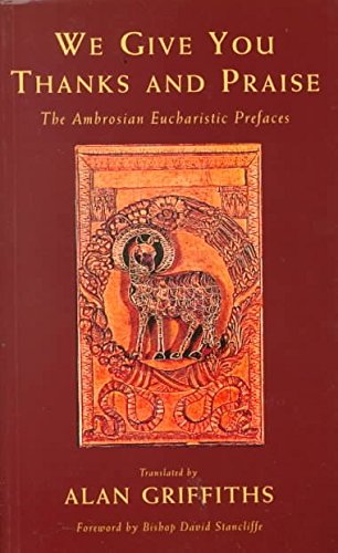 Stock image for We Give You Thanks and Praise : The Eucharistic Prefaces of the Ambrosian Missal for sale by Better World Books