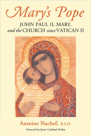 Mary's Pope: John Paul II, Mary, and the Church Since Vatican II - Antoine Nachef